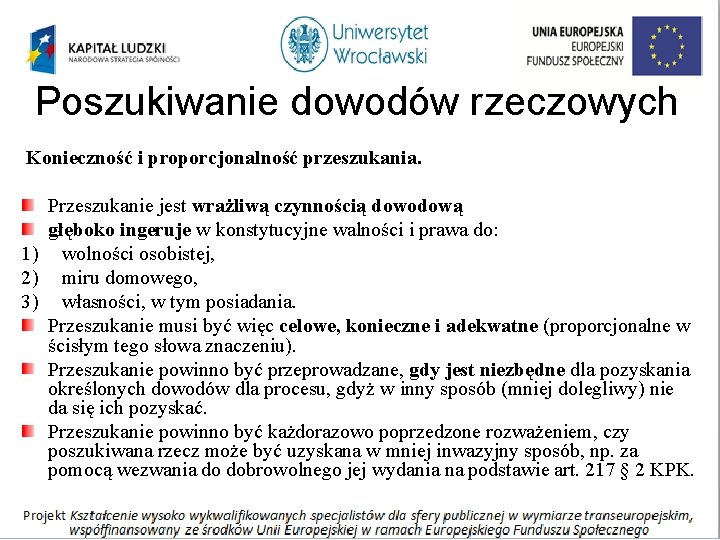 Poszukiwanie dowodów rzeczowych Konieczność i proporcjonalność przeszukania. Przeszukanie jest wrażliwą czynnością dowodową głęboko ingeruje