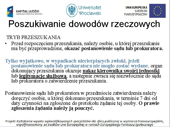 Poszukiwanie dowodów rzeczowych TRYB PRZESZUKANIA • Przed rozpoczęciem przeszukania, należy osobie, u której przeszukanie