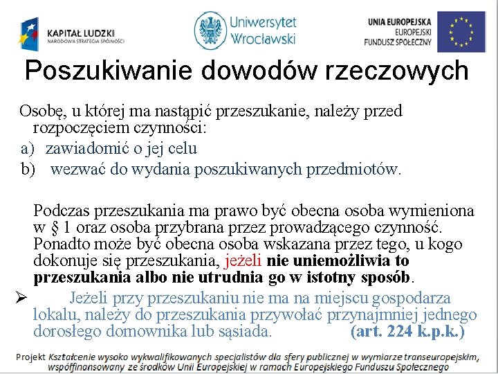 Poszukiwanie dowodów rzeczowych Osobę, u której ma nastąpić przeszukanie, należy przed rozpoczęciem czynności: a)