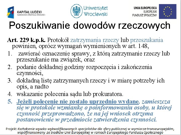 Poszukiwanie dowodów rzeczowych Art. 229 k. p. k. Protokół zatrzymania rzeczy lub przeszukania powinien,