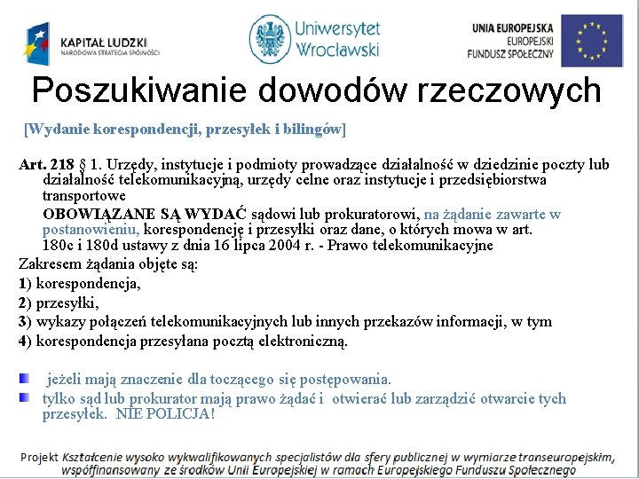 Poszukiwanie dowodów rzeczowych [Wydanie korespondencji, przesyłek i bilingów] Art. 218 § 1. Urzędy, instytucje