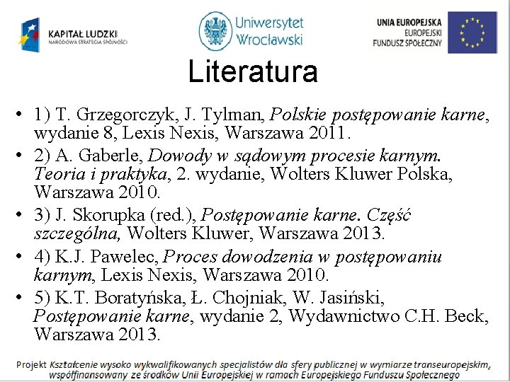 Literatura • 1) T. Grzegorczyk, J. Tylman, Polskie postępowanie karne, wydanie 8, Lexis Nexis,
