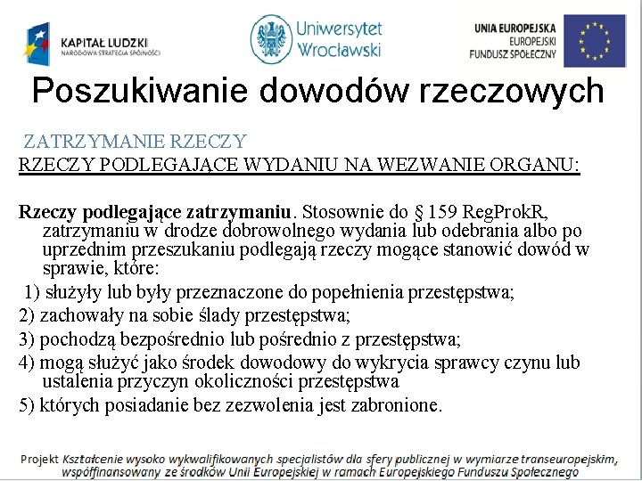 Poszukiwanie dowodów rzeczowych ZATRZYMANIE RZECZY PODLEGAJĄCE WYDANIU NA WEZWANIE ORGANU: Rzeczy podlegające zatrzymaniu. Stosownie