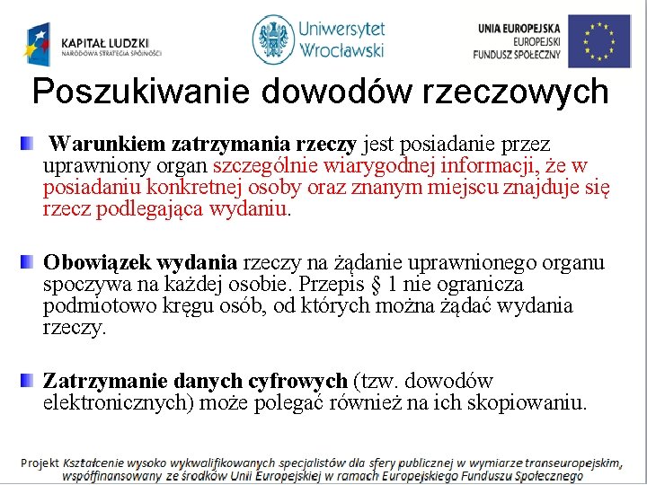 Poszukiwanie dowodów rzeczowych Warunkiem zatrzymania rzeczy jest posiadanie przez uprawniony organ szczególnie wiarygodnej informacji,