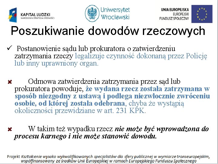 Poszukiwanie dowodów rzeczowych ü Postanowienie sądu lub prokuratora o zatwierdzeniu zatrzymania rzeczy legalizuje czynność