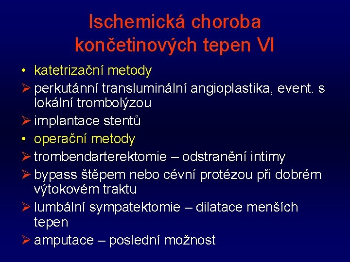 Ischemická choroba končetinových tepen VI • katetrizační metody Ø perkutánní transluminální angioplastika, event. s