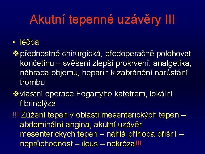 Akutní tepenné uzávěry III • léčba v přednostně chirurgická, předoperačně polohovat končetinu – svěšení