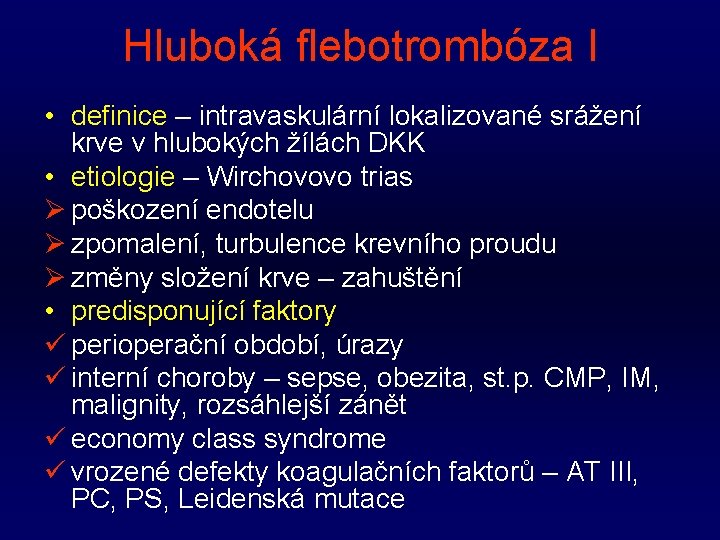 Hluboká flebotrombóza I • definice – intravaskulární lokalizované srážení krve v hlubokých žílách DKK