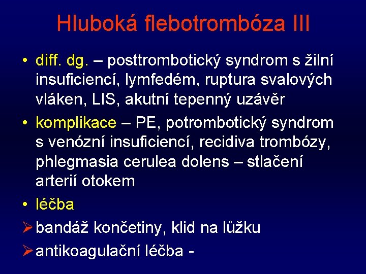 Hluboká flebotrombóza III • diff. dg. – posttrombotický syndrom s žilní insuficiencí, lymfedém, ruptura