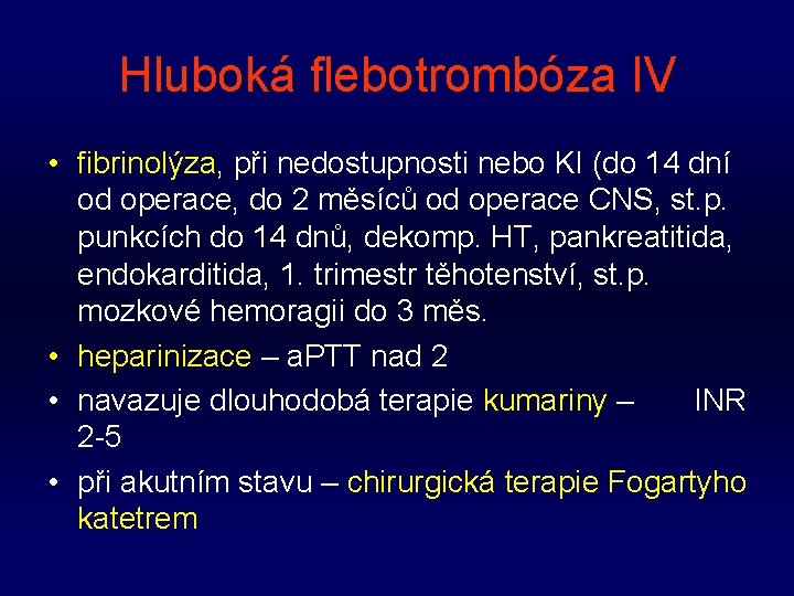 Hluboká flebotrombóza IV • fibrinolýza, při nedostupnosti nebo KI (do 14 dní od operace,