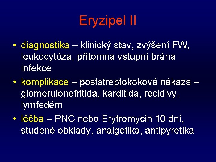 Eryzipel II • diagnostika – klinický stav, zvýšení FW, leukocytóza, přítomna vstupní brána infekce