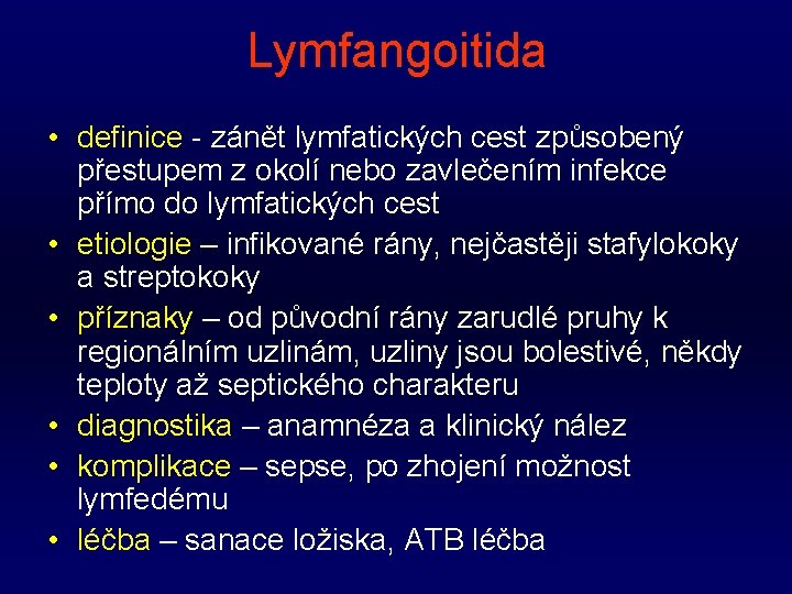 Lymfangoitida • definice - zánět lymfatických cest způsobený přestupem z okolí nebo zavlečením infekce