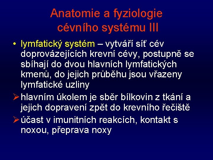 Anatomie a fyziologie cévního systému III • lymfatický systém – vytváří síť cév doprovázejících