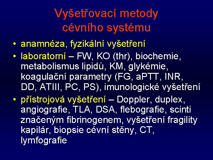 Vyšetřovací metody cévního systému • anamnéza, fyzikální vyšetření • laboratorní – FW, KO (thr),