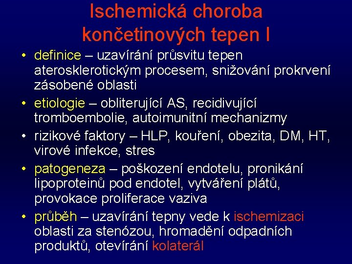 Ischemická choroba končetinových tepen I • definice – uzavírání průsvitu tepen aterosklerotickým procesem, snižování