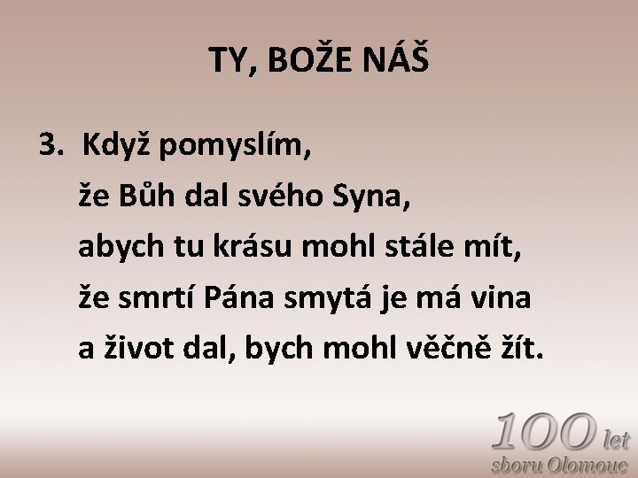 TY, BOŽE NÁŠ 3. Když pomyslím, že Bůh dal svého Syna, abych tu krásu