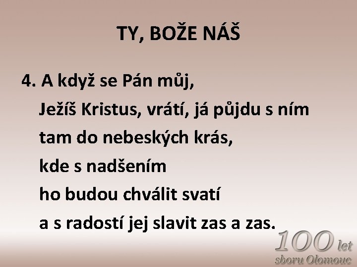 TY, BOŽE NÁŠ 4. A když se Pán můj, Ježíš Kristus, vrátí, já půjdu