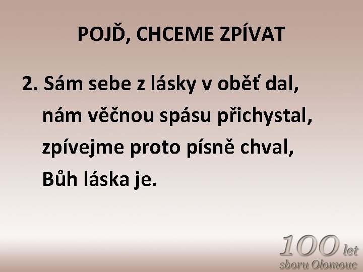 POJĎ, CHCEME ZPÍVAT 2. Sám sebe z lásky v oběť dal, nám věčnou spásu