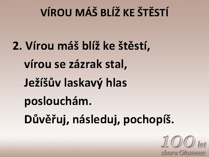 VÍROU MÁŠ BLÍŽ KE ŠTĚSTÍ 2. Vírou máš blíž ke štěstí, vírou se zázrak