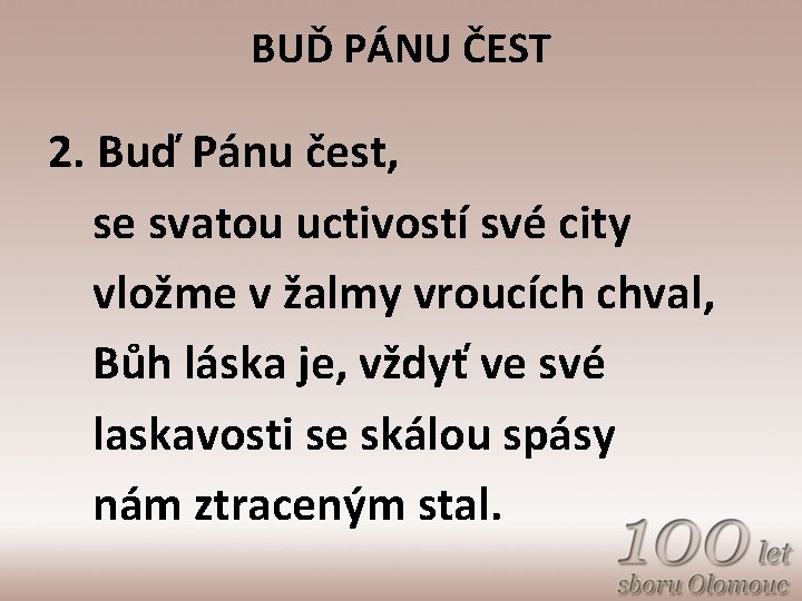 BUĎ PÁNU ČEST 2. Buď Pánu čest, se svatou uctivostí své city vložme v