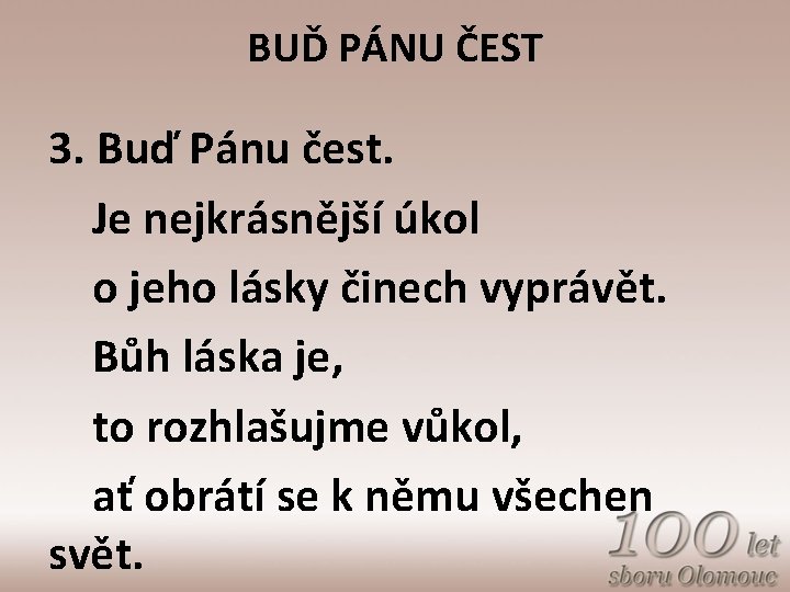 BUĎ PÁNU ČEST 3. Buď Pánu čest. Je nejkrásnější úkol o jeho lásky činech