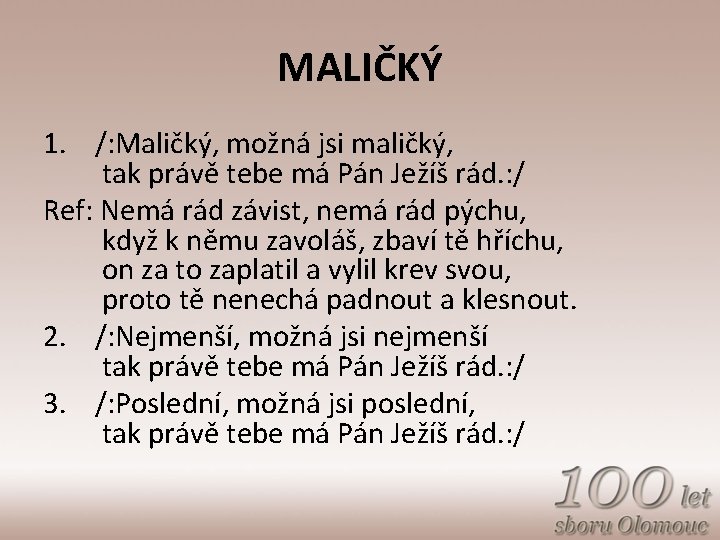 MALIČKÝ 1. /: Maličký, možná jsi maličký, tak právě tebe má Pán Ježíš rád.
