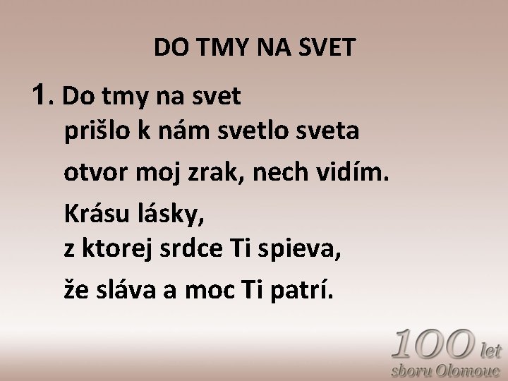 DO TMY NA SVET 1. Do tmy na svet prišlo k nám svetlo sveta