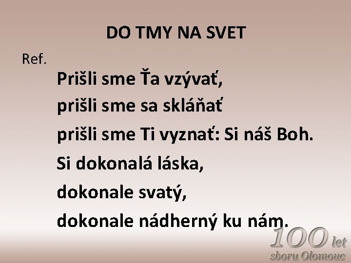 DO TMY NA SVET Ref. Prišli sme Ťa vzývať, prišli sme sa skláňať prišli