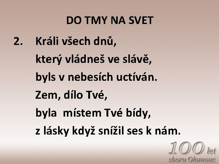 DO TMY NA SVET 2. Králi všech dnů, který vládneš ve slávě, byls v