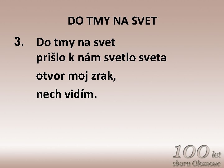 DO TMY NA SVET 3. Do tmy na svet prišlo k nám svetlo sveta