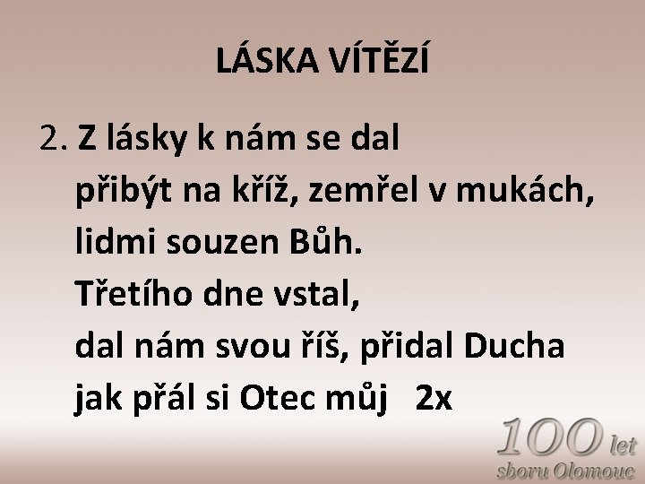 LÁSKA VÍTĚZÍ 2. Z lásky k nám se dal přibýt na kříž, zemřel v