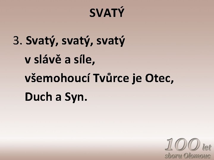 SVATÝ 3. Svatý, svatý v slávě a síle, všemohoucí Tvůrce je Otec, Duch a