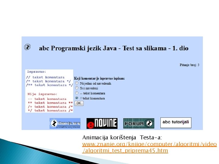 Animacija korištenja Testa-a: www. znanje. org/knjige/computer/algoritmi/video /algoritmi_test_priprema 45. htm 