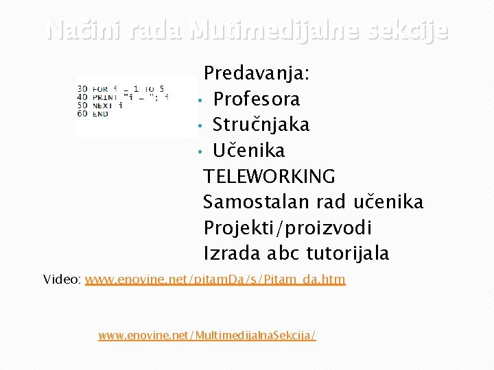 Načini rada Mutimedijalne sekcije Predavanja: • Profesora • Stručnjaka • Učenika TELEWORKING Samostalan rad