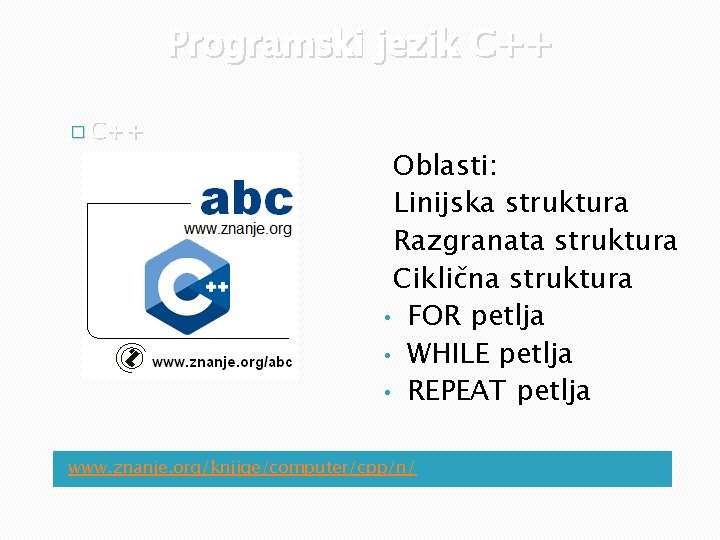 Programski jezik C++ � C++ Oblasti: Linijska struktura Razgranata struktura Ciklična struktura • FOR