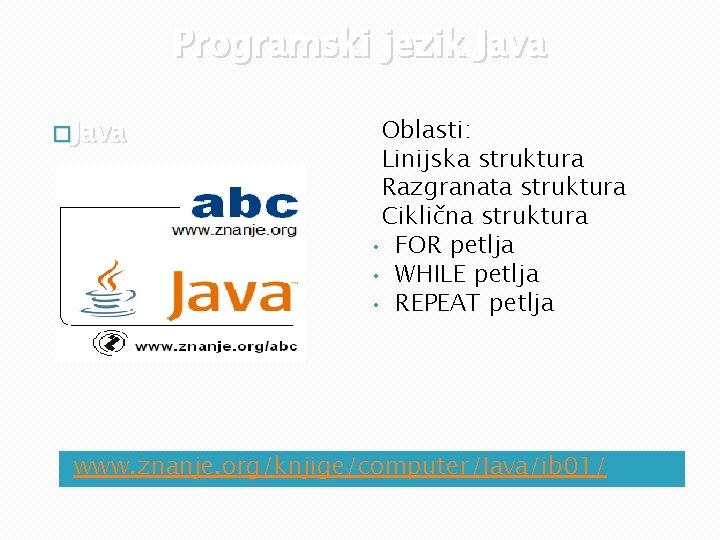 Programski jezik Java � Java Oblasti: Linijska struktura Razgranata struktura Ciklična struktura • FOR