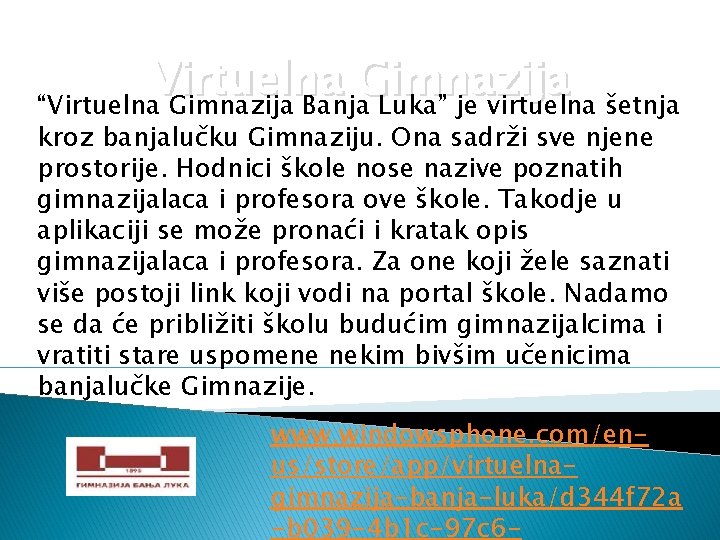 Virtuelna Gimnazija “Virtuelna Gimnazija Banja Luka” je virtuelna šetnja kroz banjalučku Gimnaziju. Ona sadrži