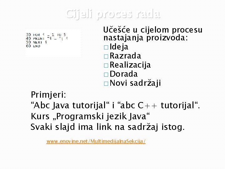 Cijeli proces rada Učešće u cijelom procesu nastajanja proizvoda: � Ideja � Razrada �