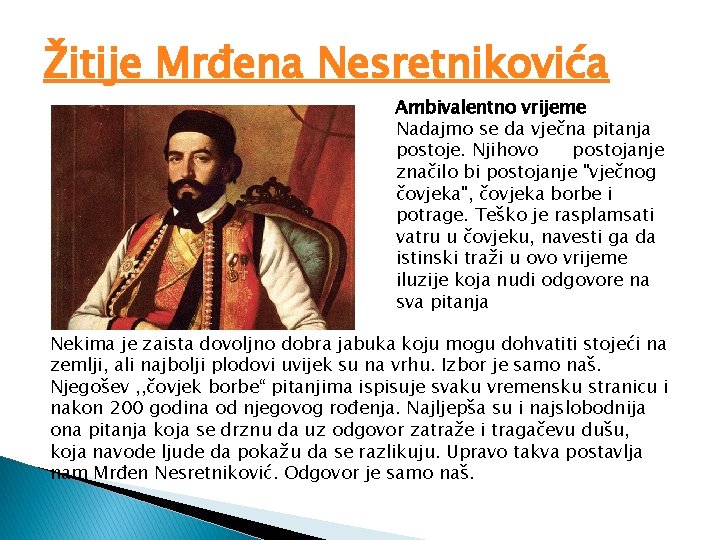 Žitije Mrđena Nesretnikovića Ambivalentno vrijeme Nadajmo se da vječna pitanja postoje. Njihovo postojanje značilo