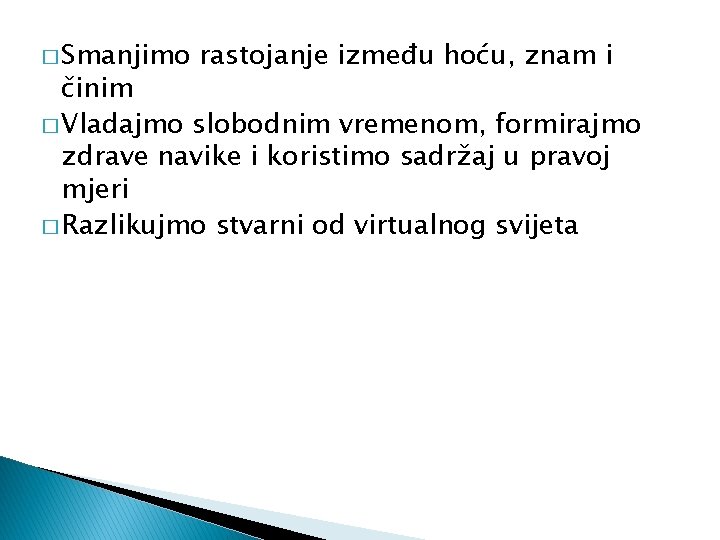 � Smanjimo rastojanje između hoću, znam i činim � Vladajmo slobodnim vremenom, formirajmo zdrave