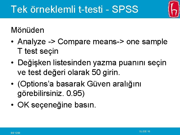 Tek örneklemli t-testi - SPSS Mönüden • Analyze -> Compare means-> one sample T