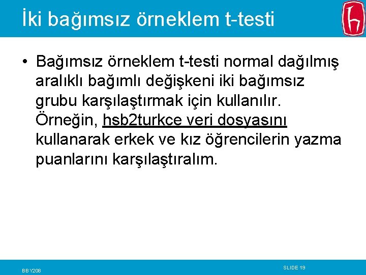 İki bağımsız örneklem t-testi • Bağımsız örneklem t-testi normal dağılmış aralıklı bağımlı değişkeni iki