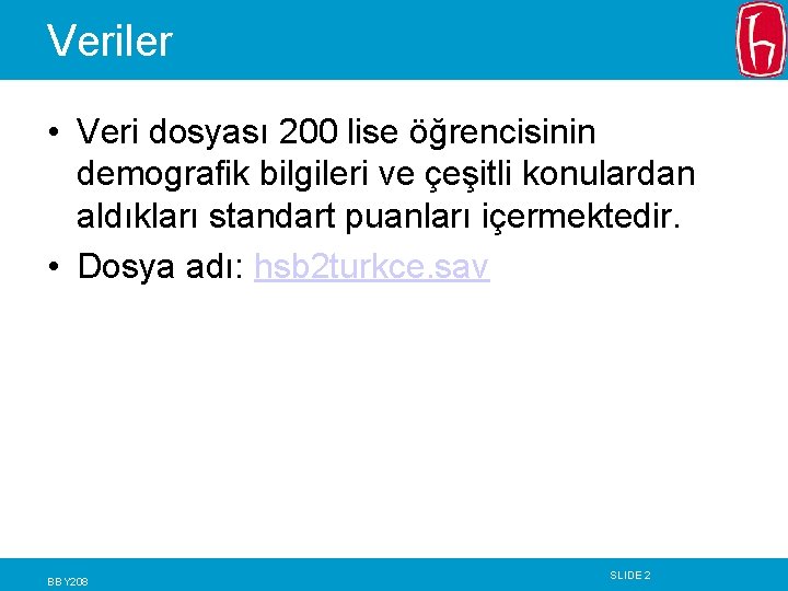 Veriler • Veri dosyası 200 lise öğrencisinin demografik bilgileri ve çeşitli konulardan aldıkları standart