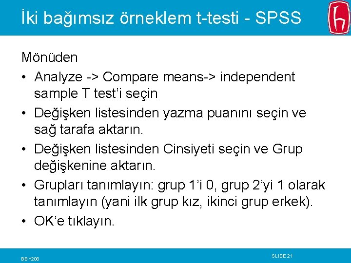 İki bağımsız örneklem t-testi - SPSS Mönüden • Analyze -> Compare means-> independent sample