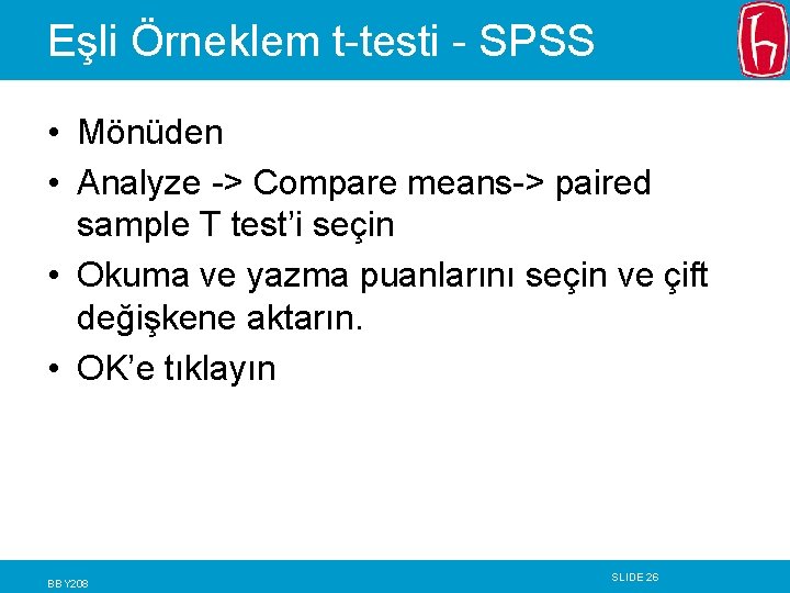 Eşli Örneklem t-testi - SPSS • Mönüden • Analyze -> Compare means-> paired sample