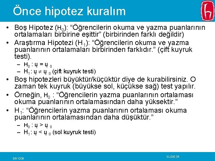 Önce hipotez kuralım • Boş Hipotez (H 0): “Öğrencilerin okuma ve yazma puanlarının ortalamaları