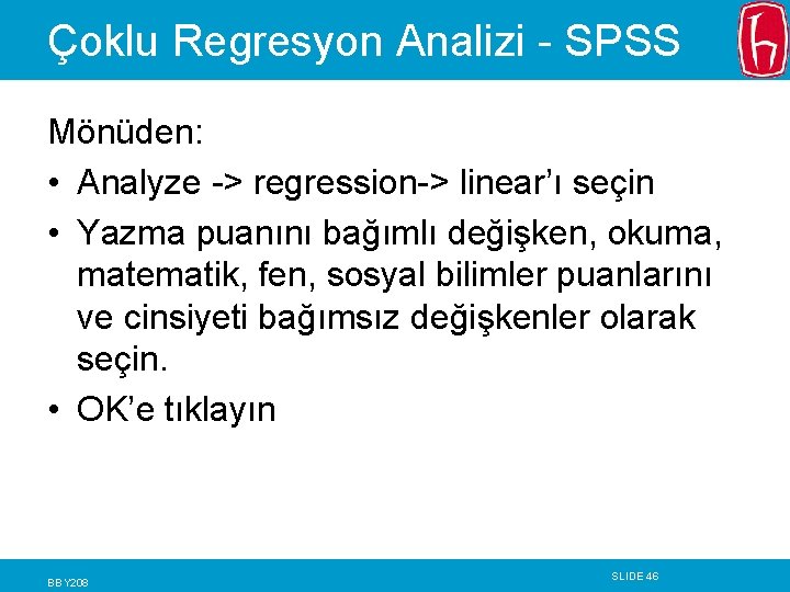 Çoklu Regresyon Analizi - SPSS Mönüden: • Analyze -> regression-> linear’ı seçin • Yazma