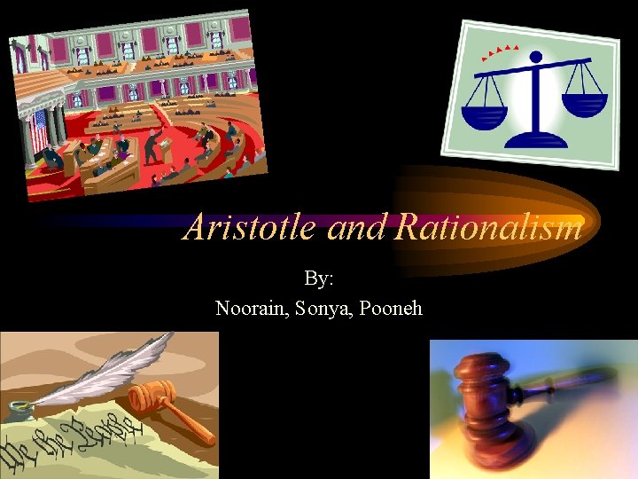 Aristotle and Rationalism By: Noorain, Sonya, Pooneh 