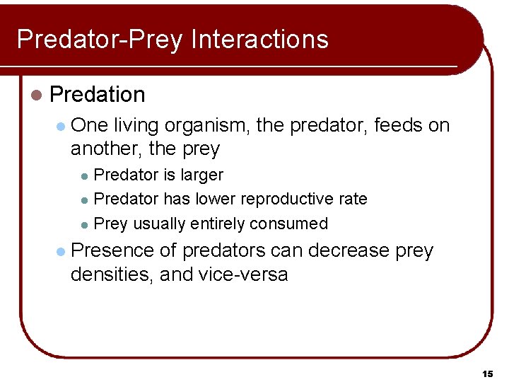 Predator-Prey Interactions l Predation l One living organism, the predator, feeds on another, the