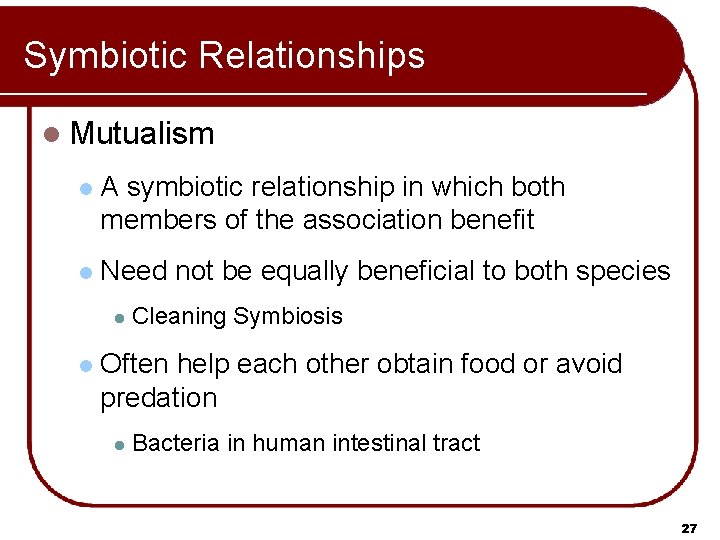 Symbiotic Relationships l Mutualism l A symbiotic relationship in which both members of the